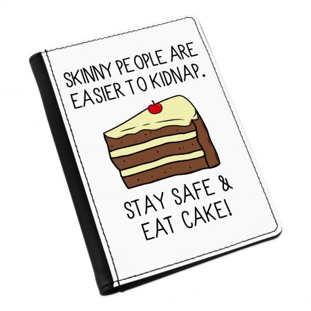 Skinny People Are Easier To Kidnap Stay Safe & Eat Cake Passport Holder Cover