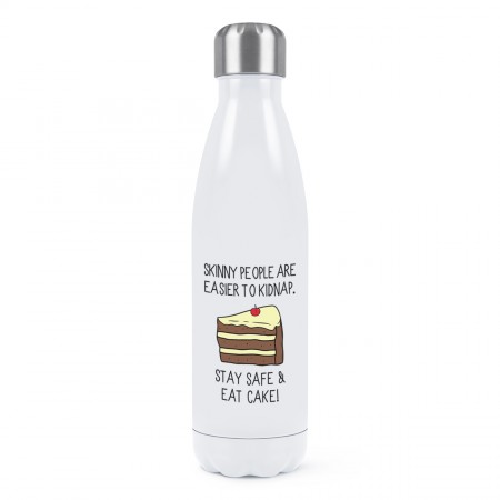Skinny People Are Easier To Kidnap Stay Safe & Eat Cake Double Wall Water Bottle