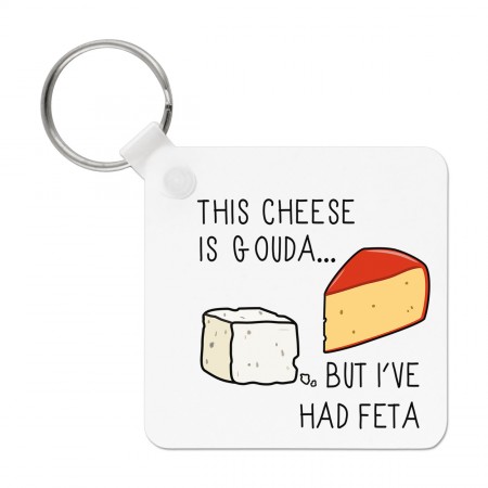 This Cheese Is Gouda But I've Had Feta Keyring Key Chain