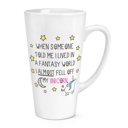 Unicorn When Someone Told Me I Lived In A Fantasy World 17oz Large Latte Mug Cup