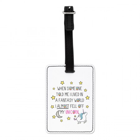 Unicorn When Someone Told Me I Lived In A Fantasy World Visual Luggage Tag