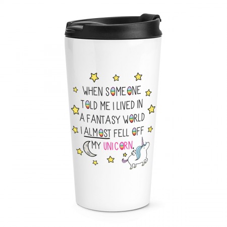 Unicorn When Someone Told Me I Lived In A Fantasy World Travel Mug Cup