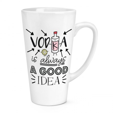 Vodka Is Always A Good Idea 17oz Large Latte Mug Cup