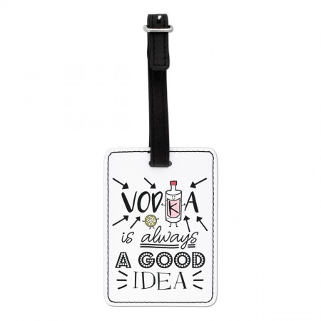 Vodka Is Always A Good Idea Visual Luggage Tag
