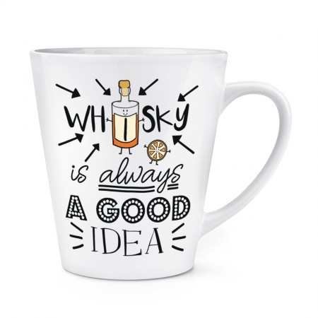 Whisky Is Always A Good Idea 12oz Latte Mug Cup