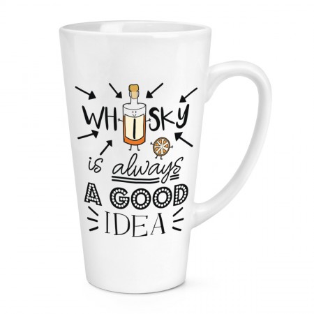 Whisky Is Always A Good Idea 17oz Large Latte Mug Cup