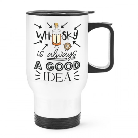 Whisky Is Always A Good Idea Travel Mug Cup With Handle
