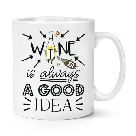 Wine Is Always A Good Idea 10oz Mug Cup