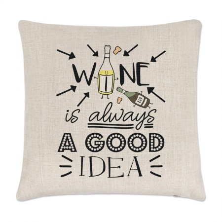 Wine Is Always A Good Idea Cushion Cover