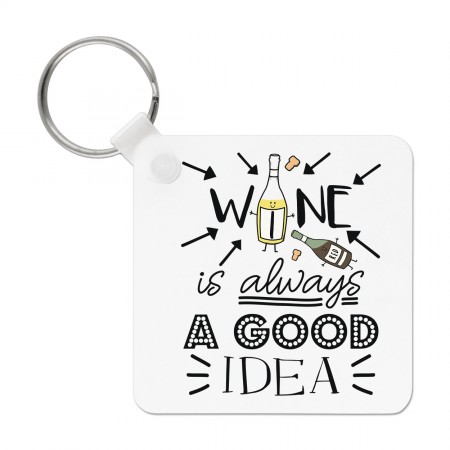 Wine Is Always A Good Idea Keyring Key Chain