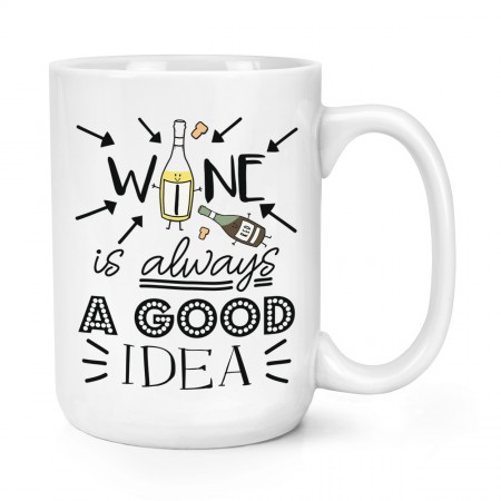 Wine Is Always A Good Idea 15oz Large Mug Cup