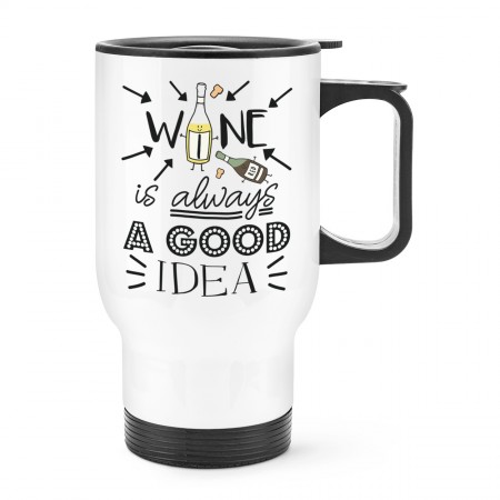 Wine Is Always A Good Idea Travel Mug Cup With Handle