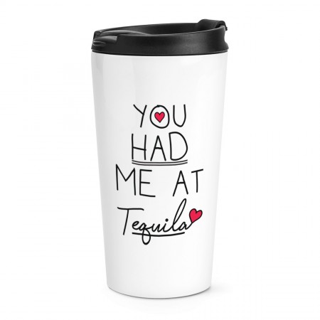 You Had Me At Tequila Travel Mug Cup