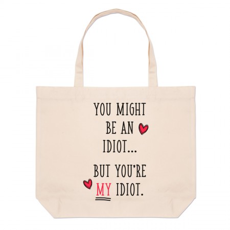 You Might Be An Idiot But You're My Idiot Large Beach Tote Bag