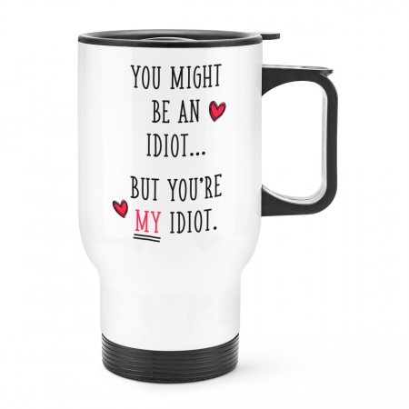 You Might Be An Idiot But You're My Idiot Travel Mug Cup With Handle