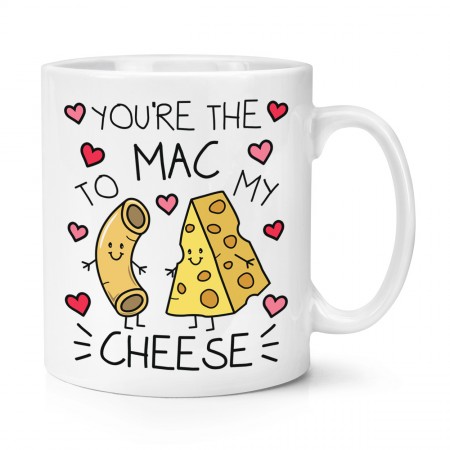 You're The Mac To My Cheese 10oz Mug Cup