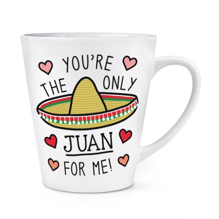 You're The Only Juan For Me 12oz Latte Mug Cup