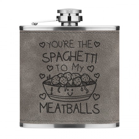 You're The Spaghetti To My Meatballs 6oz PU Leather Hip Flask Grey Luxe