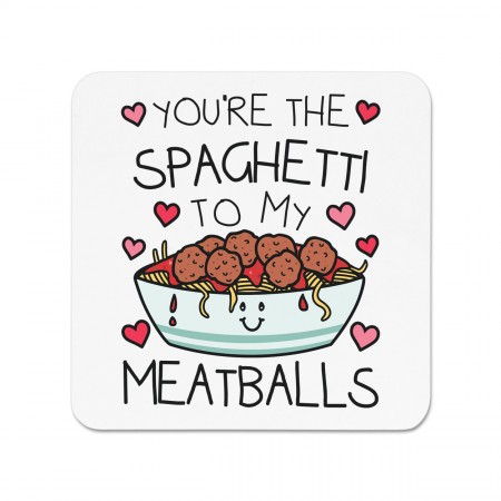 You're The Spaghetti To My Meatballs Fridge Magnet