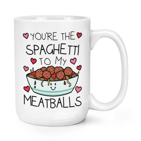 You're The Spaghetti To My Meatballs 15oz Large Mug Cup