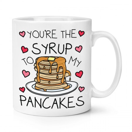 You're The Syrup To My Pancakes 10oz Mug Cup