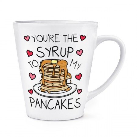 You're The Syrup To My Pancakes 12oz Latte Mug Cup