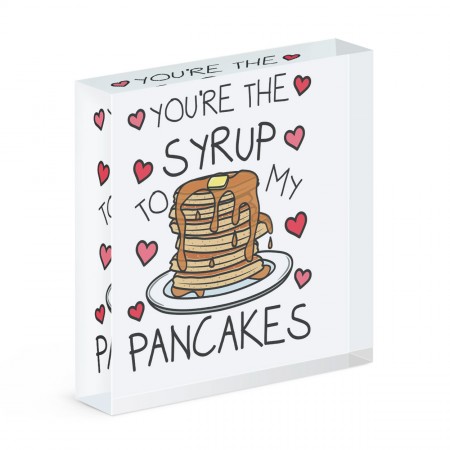 You're The Syrup To My Pancakes Acrylic Block