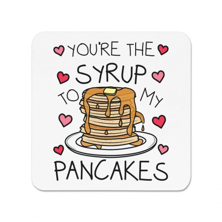 You're The Syrup To My Pancakes Fridge Magnet