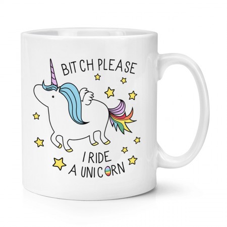Bitch Please I Ride A Unicorn 10oz Mug Cup