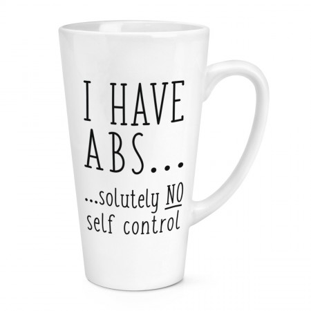 I Have Abs...Solutely No Self Control 17oz Large Latte Mug Cup