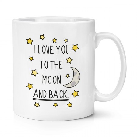 I Love You To The Moon And Back 10oz Mug Cup