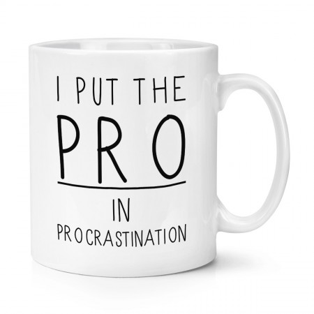 I Put The Pro In Procrastination 10oz Mug Cup