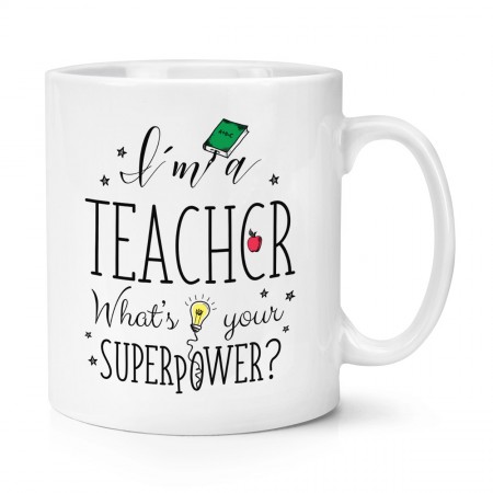 I'm A Teacher What's Your Superpower 10oz Mug Cup