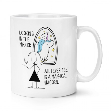Looking In The Mirror I See A Magical Unicorn 10oz Mug Cup