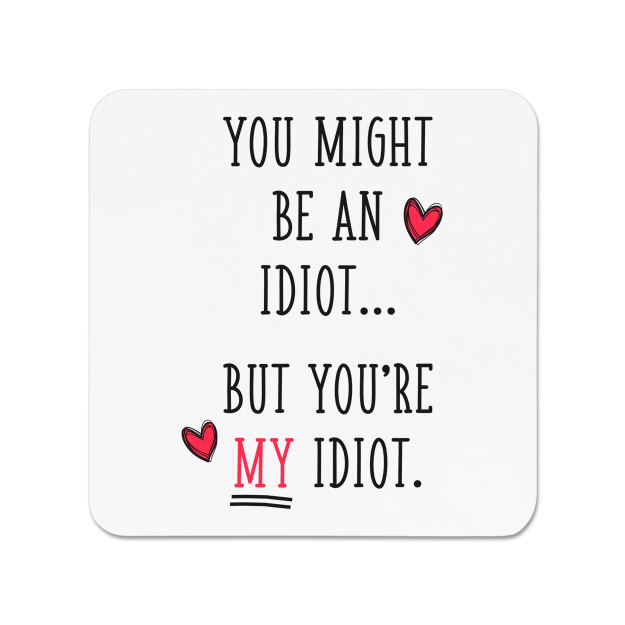 You Might Be An Idiot But You're My Idiot 12oz Latte Mug Cup Valentines Day