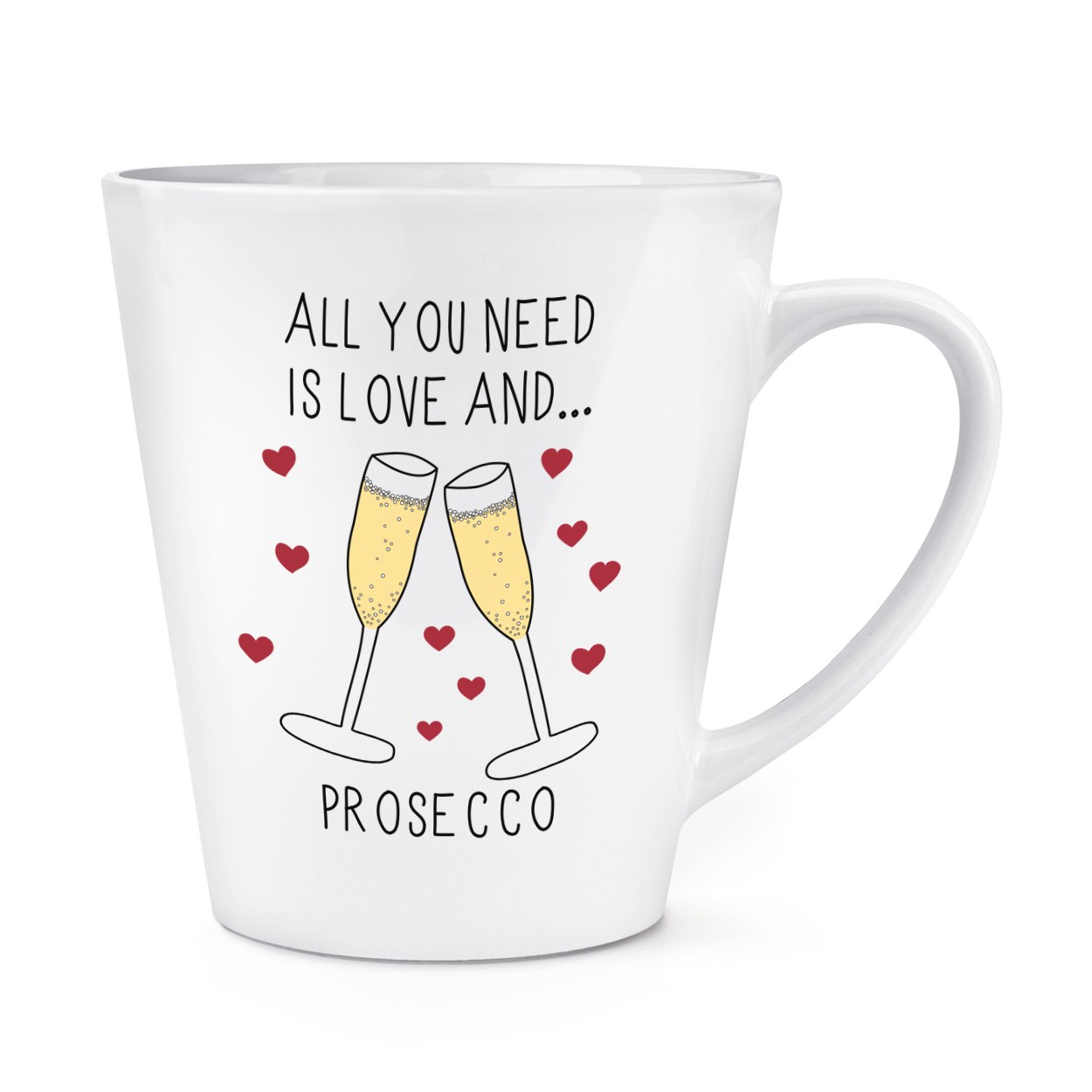 All You Need Is Love And Prosecco 12oz Latte Mug Cup