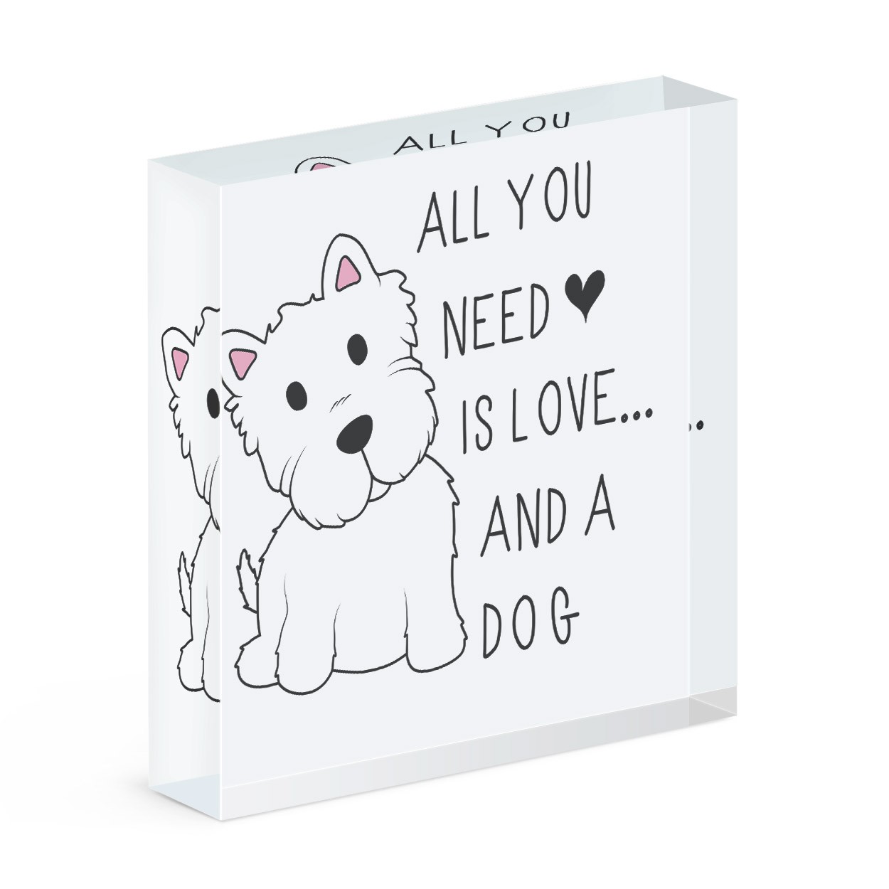 All You Need Is Love And A Dog Acrylic Block