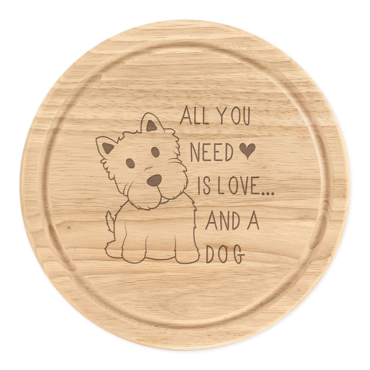 All You Need Is Love And A Dog Wooden Chopping Cheese Board Round 25cm