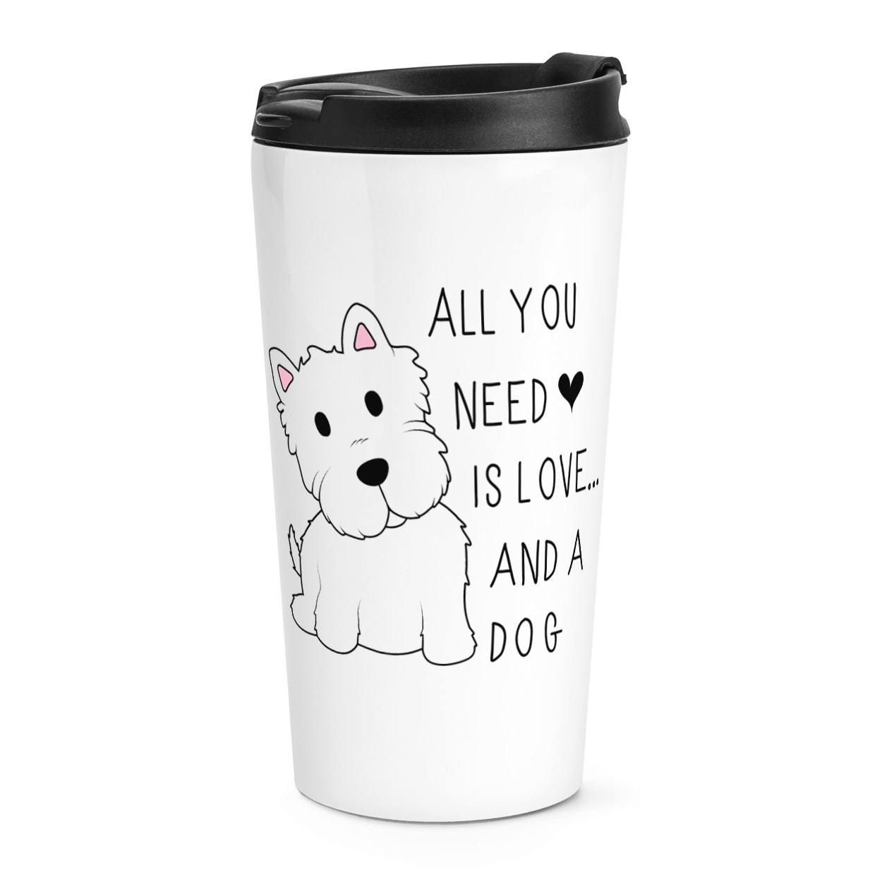 All You Need Is Love And A Dog Travel Mug Cup