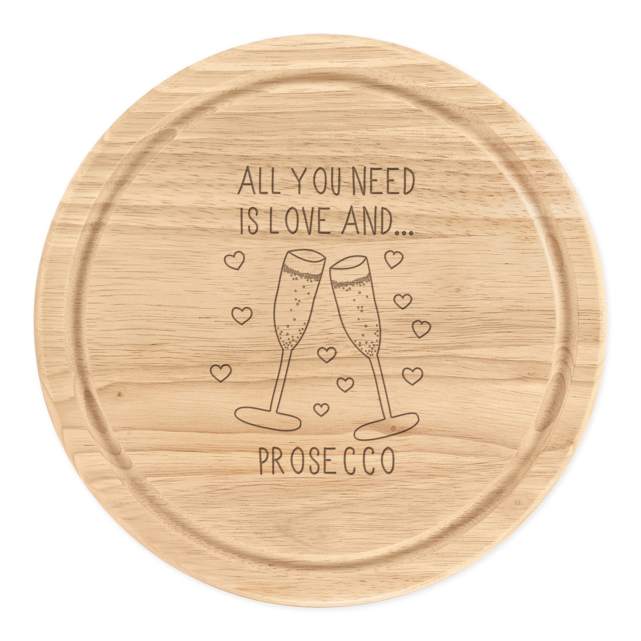 All You Need Is Love And Prosecco Wooden Chopping Cheese Board Round 25cm