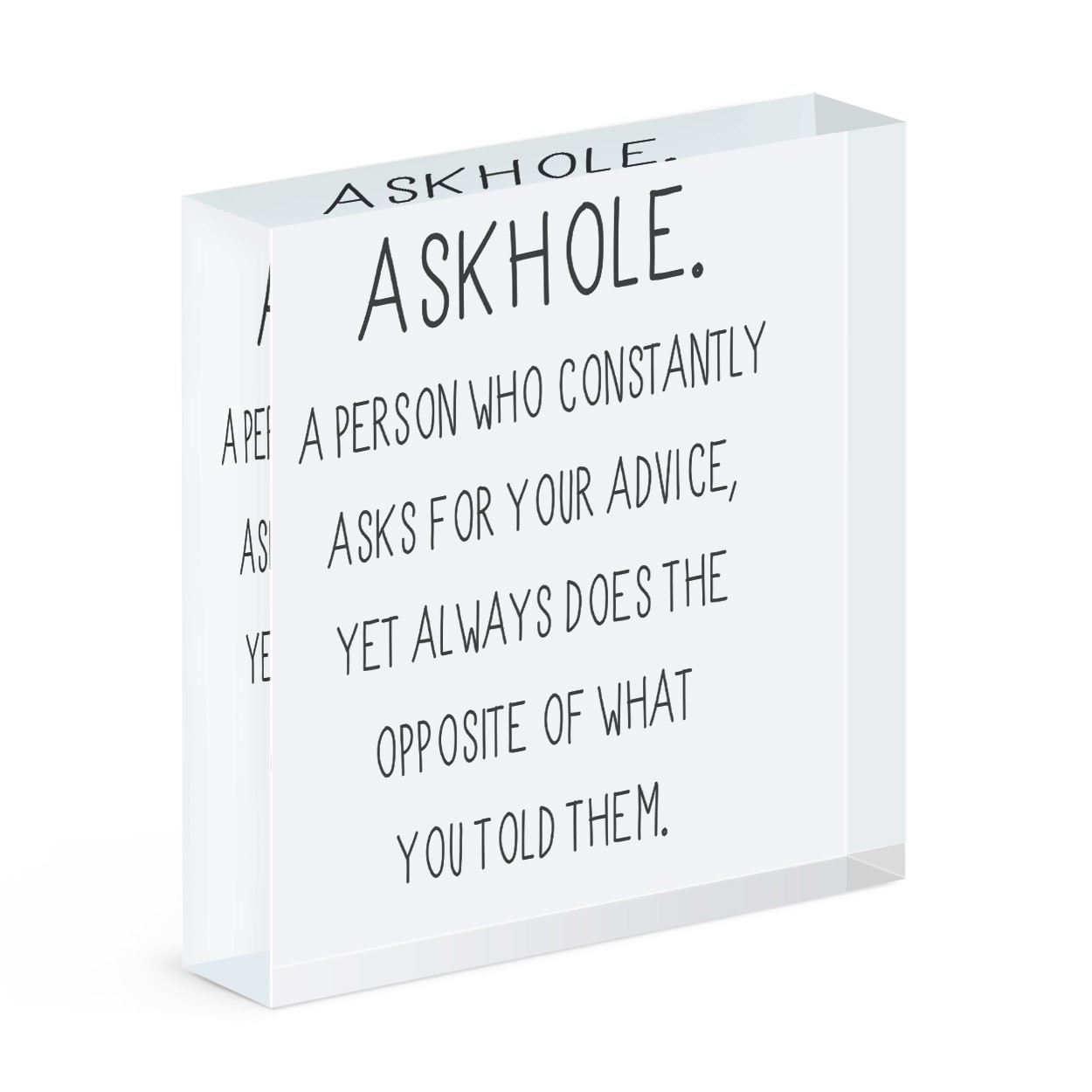 Askhole A Person Who Asks Advice Acrylic Block