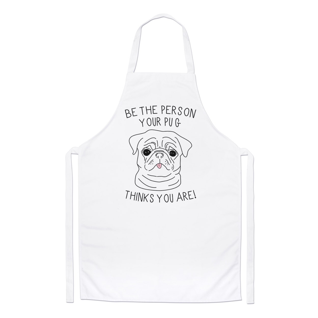 Be The Person Your Pug Thinks You Are Chefs Apron