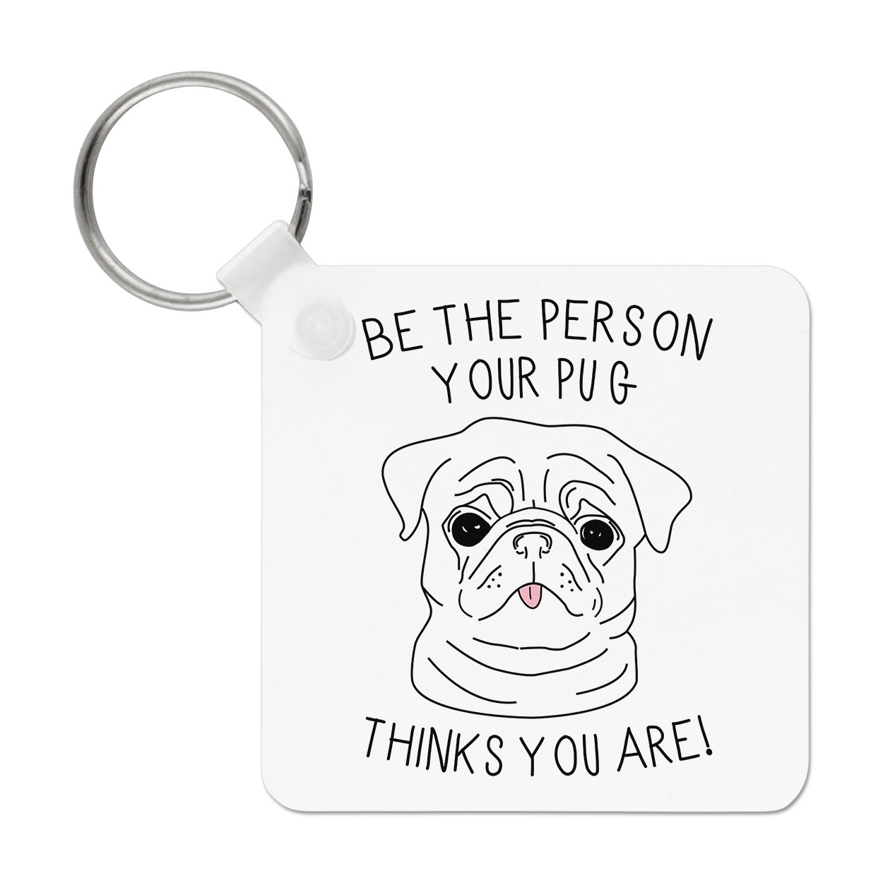 Be The Person Your Pug Thinks You Are Keyring Key Chain
