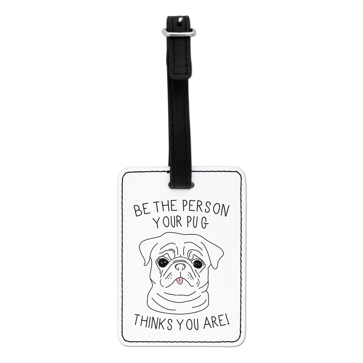 Be The Person Your Pug Thinks You Are Visual Luggage Tag