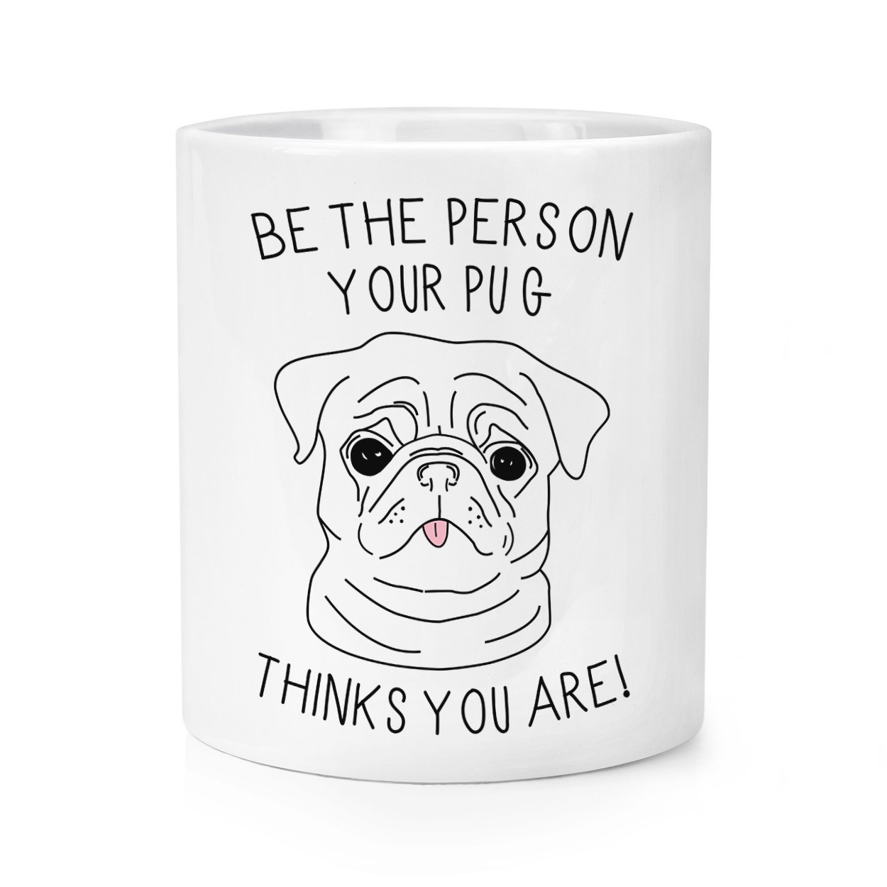 Be The Person Your Pug Thinks You Are Makeup Brush Pencil Pot