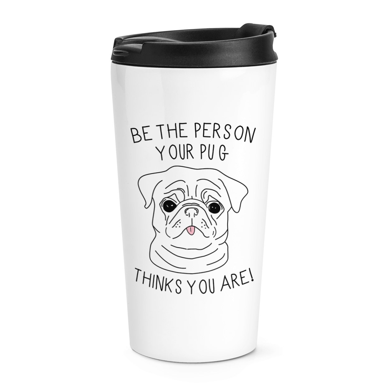 Be The Person Your Pug Thinks You Are Travel Mug Cup