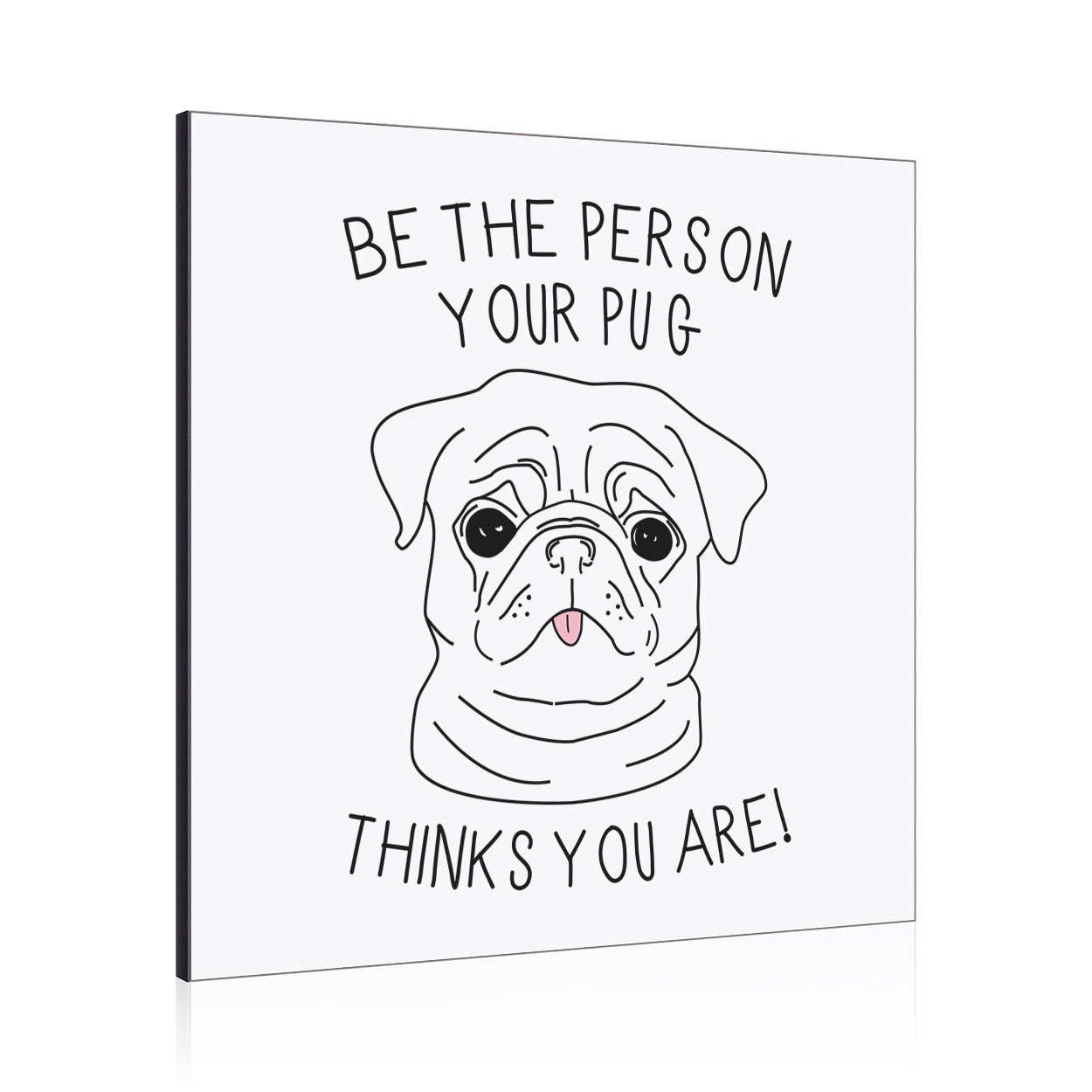 Be The Person Your Pug Thinks You Are Wall Art Panel