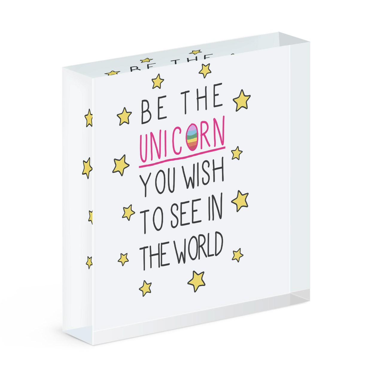 Be the Unicorn You Wish to See in the World Acrylic Block