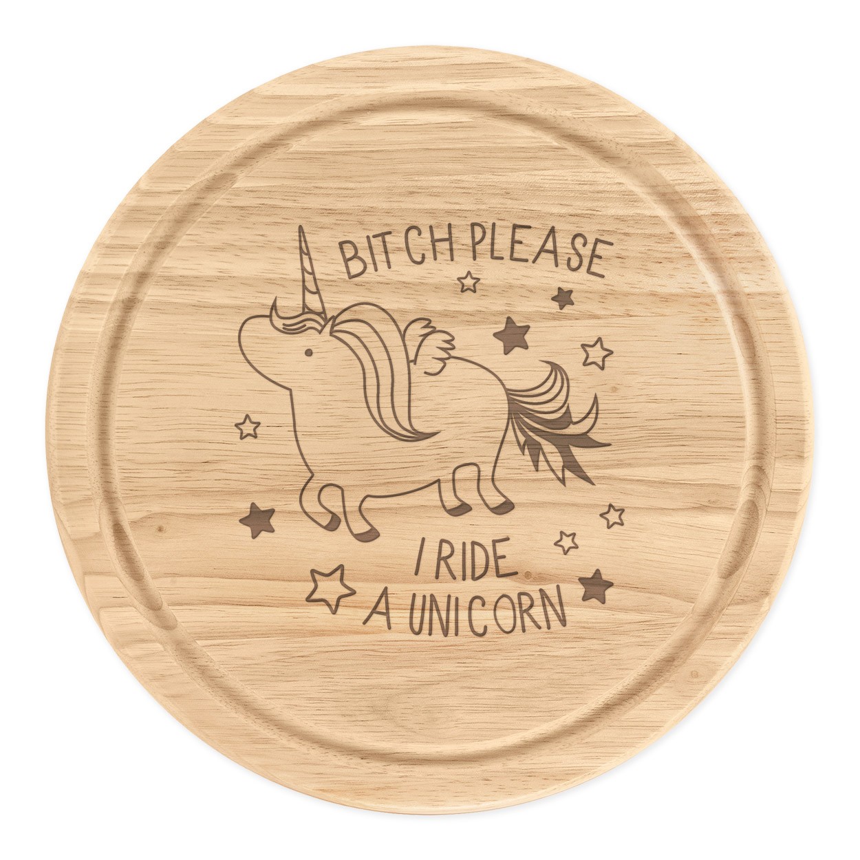 Bitch Please I Ride A Unicorn Wooden Chopping Cheese Board Round 25cm
