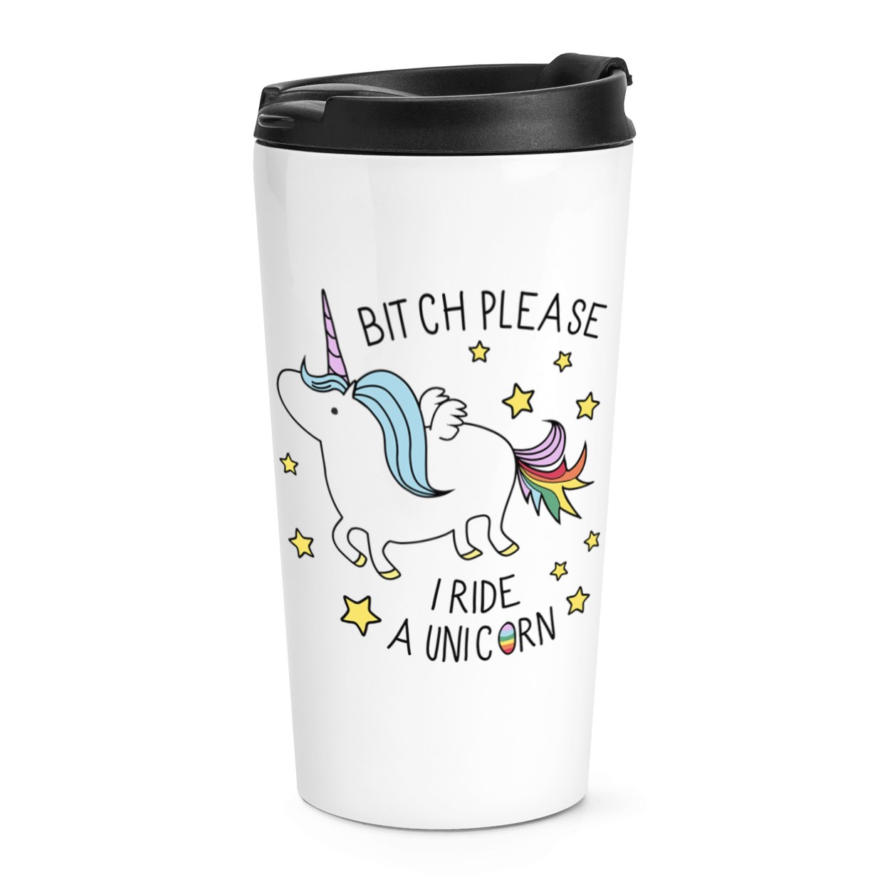Bitch Please I Ride A Unicorn Travel Mug Cup